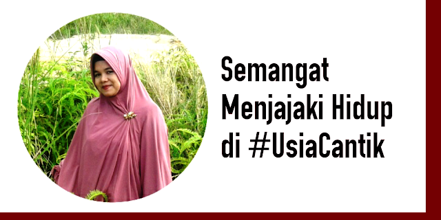 SEMANGAT MENJAJAKI HIDUP DI  USIACANTIK