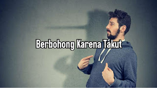 Berbohong Karena Takut