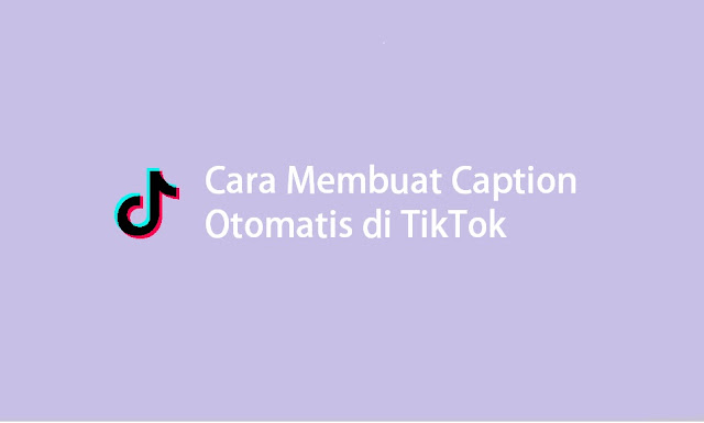 Cara membuat caption otomatis di TikTok
