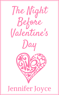 The Night Before Valentine's Day by Jennifer Joyce