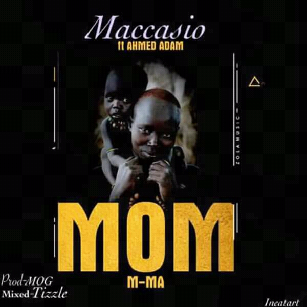 Maccasio - Mom (M-ma) ft Ahmed Adam. (Prod by MOG)mp3 || ayooghana.com