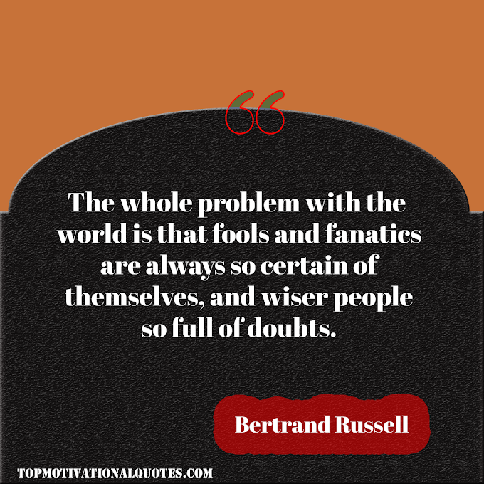 The whole problem with the world  is that By Bertrand Russell