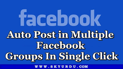 Auto Post in Multiple  Facebook  Groups In Single Click