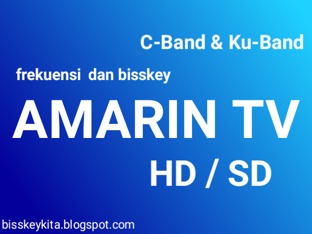 Frekuensi dan Bisskey Amarin TV HD/SD, C-Band & Ku-Band 