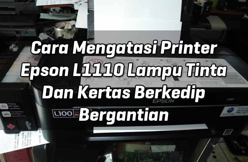 cara-mengatasi-printer-epson-l1110-lampu-tinta-dan-kertas-berkedip-bergantian-2