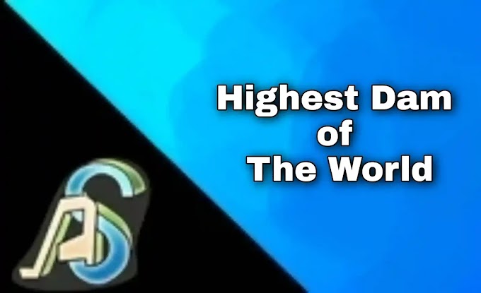 Highest Dams of the World