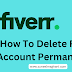How To Delete Fiverr Account Permanently 2023