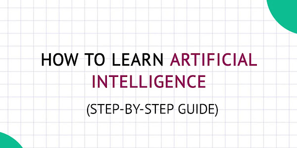 How to Learn Artificial Intelligence (Step-By-Step) in 2023