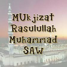 Kisah Nabi : Mukjizat Nabi Muhammad SAW