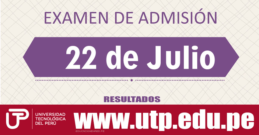 Resultados Examen UTP 2018 (22 Julio) Lista de Ingresantes Admisión - Universidad Tecnológica del Perú - www.utp.edu.pe