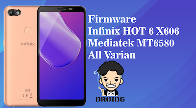 Firmware Infinix HOT6 X606 Mediatek MT6580 All Varian