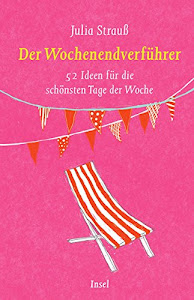 Der Wochenendverführer: 52 Ideen für die schönsten Tage der Woche (insel taschenbuch)