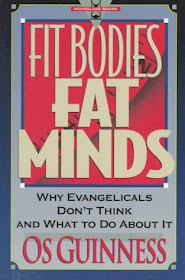 Fit Bodies, Fat Minds: Why Evangelicals Don't Think and What to Do about It