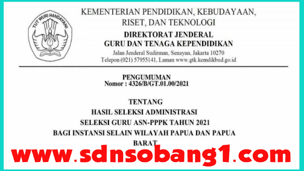 Pengumuman Dirjen GTK Kemendikbudristek Nomor : 4326/B/GT.01.00/2021 Tentang Hasil Seleksi Administrasi seleksi Guru ASN PPPK Tahun 2021 Bagi Instansi Selain Wilayah Papua Dan Papua Barat.