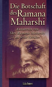 Die Botschaft des Raman Maharshi: Antworten von Shri Ramana Mahrashi an seine Schüler