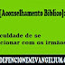 [Aconselhamento Bíblico] Dificuldade de se relacionar com os irmãos.