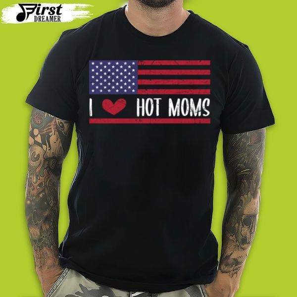 I Love Hot Moms T-Shirt Funny Red Heart Love Moms Flag USA