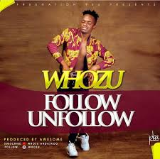 AUDIO | WHOZU - FOLLOW UNFOLLOW | DOWNLOAD