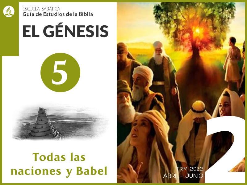 Lección 5: Todas las naciones y Babel | El Génesis | Escuela Sabática 2T 2022
