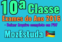Todos Exames da 10ª classe - Ano 2016 - Ensino Secundário de Moçambique.