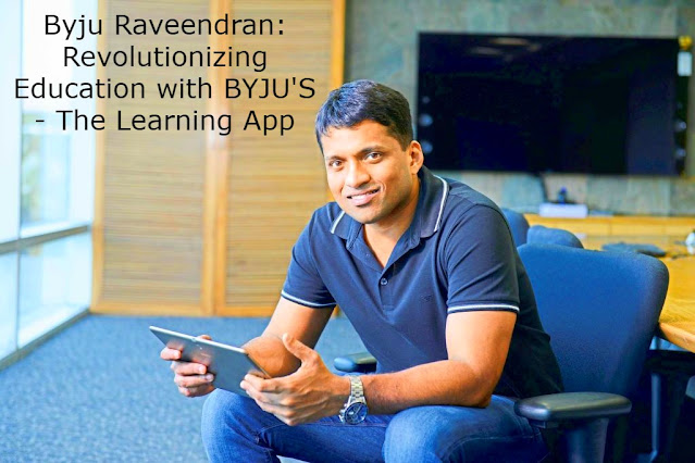 Byju Raveendran: Revolutionizing Education with BYJU'S - The Learning App