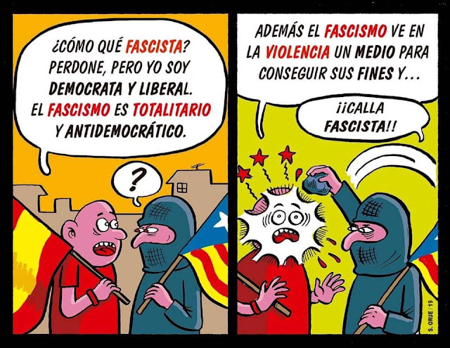 Cómo que fascista? Perdone, pero yo soy demócrata y liberal, el fascismo es totalitario y antidemocrático, además el fascismo ve en la violencia un medio para conseguir sus fines y...  Calla fascista !