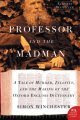 The Professor and the Madman : a tale of murder, insanity, and the making of the Oxford English Dictionary