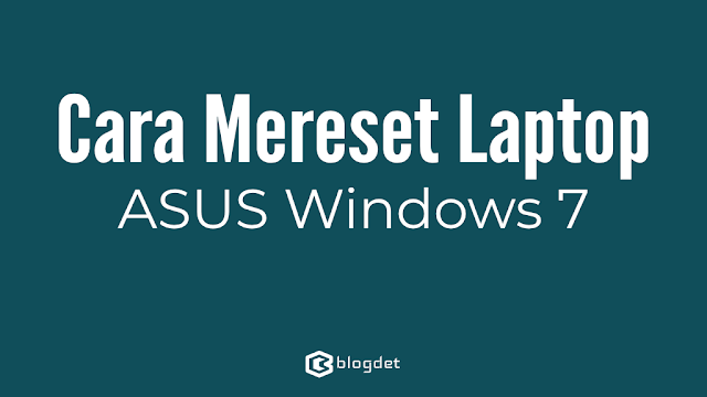 Cara Mereset Laptop ASUS Windows 7