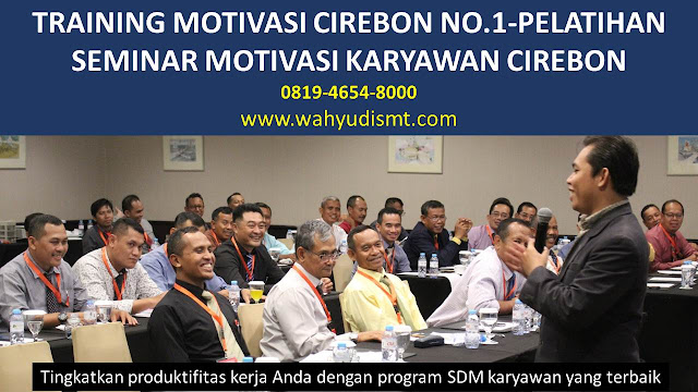 TRAINING MOTIVASI CIREBON - TRAINING MOTIVASI KARYAWAN CIREBON - PELATIHAN MOTIVASI CIREBON – SEMINAR MOTIVASI CIREBON