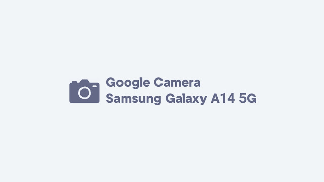 Download GCam Samsung Galaxy A14 5G