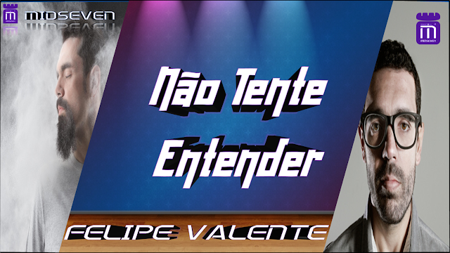 Felipe Valente - Não Tente Entender