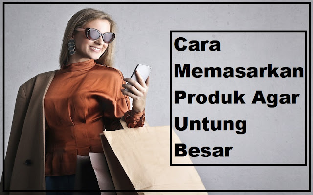 Cara Memasarkan Produk