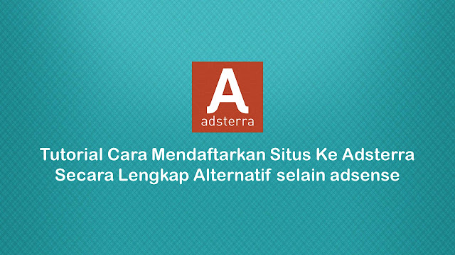 Tutorial Cara Mendaftarkan Situs Ke Adsterra Secara Lengkap