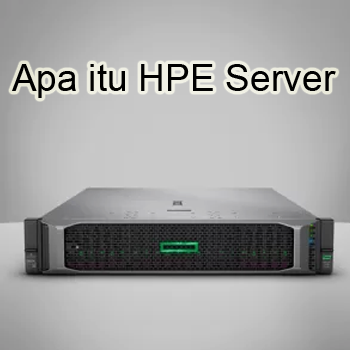 Mengenal Apa itu HPE Server