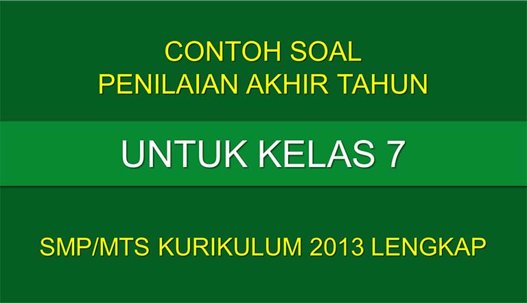 Contoh Soal PAT Untuk Kelas 7 SMP/MTs Kurikulum 2013 Lengkap