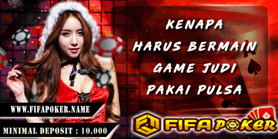 Kenapa Harus Bermain Game Judi Pake Pulsa