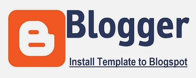 How to Install / Upload Custom Template to Blogger (Blogspot)
