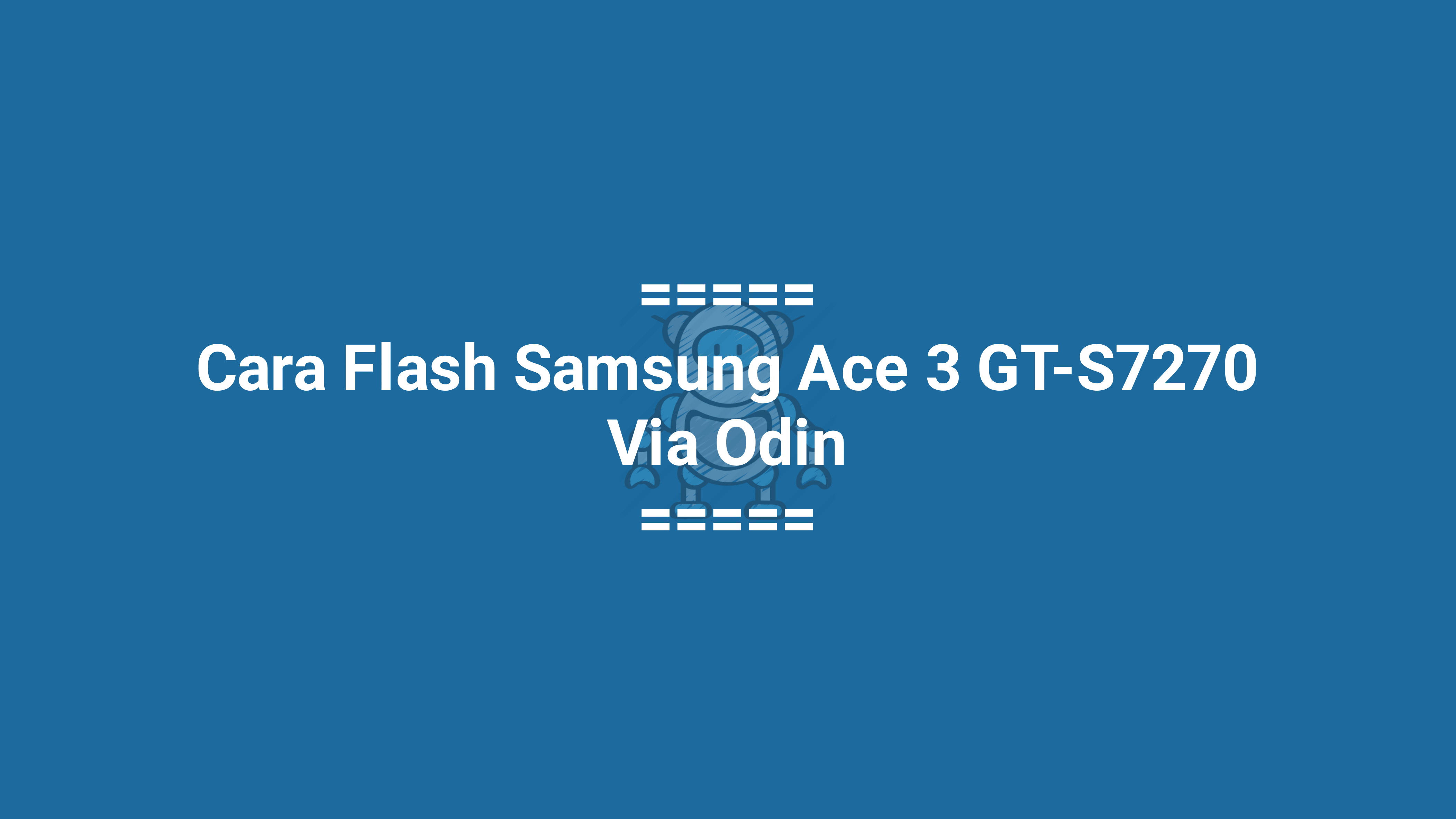 Cara Flash Samsung Ace 3 GT-S7270