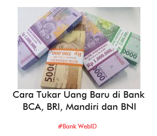 Cara Tukar Uang Baru di Bank BCA, BRI, Mandiri dan BNI 2024