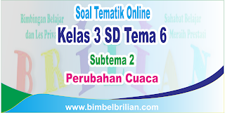 Kali ini  menyajikan latihan soal berbentuk online untuk memudahkan putra Soal Tematik Online Kelas 3 SD Tema 5 Subtema 2 Perubahan Cuaca Langsung Ada Nilainya