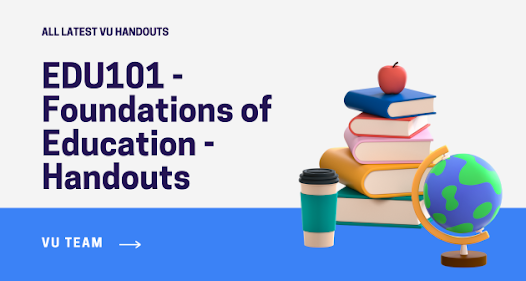EDU101 - Foundations of Education - Handouts