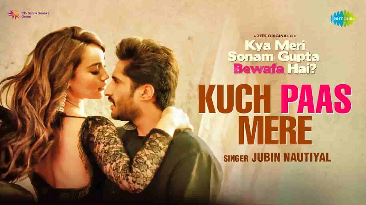 Kuch paas mere lyrics Kya meri sonam gupta bewafa hai Jubin Nautiyal Bollywood Song