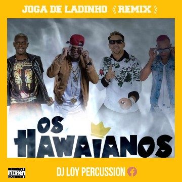 Dj Loy Percussion Feat. Os Hawaianos - Joga de Ladinho Remix Download