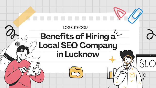 Benefits of Hiring a Local SEO Company in Lucknow