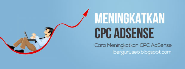 Cara Meningkatkan Pendapatan PerKlik CPC Google AdSense