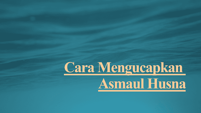 Cara Mengucapkan Asmaul Husna