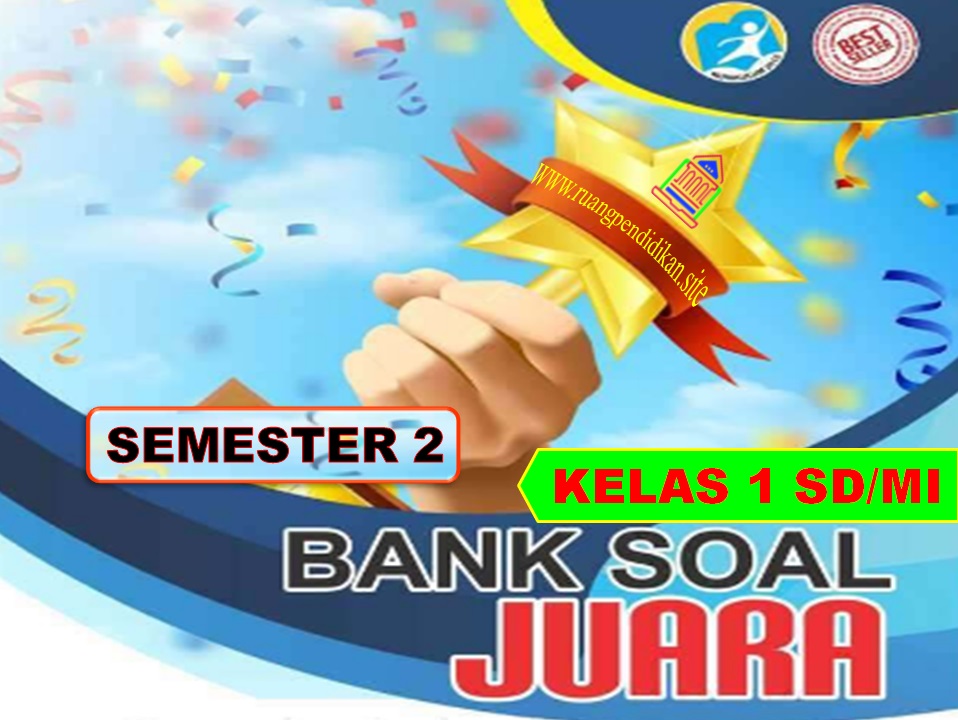 Bank Soal Juara Semester 2 Kelas 1 SD/MI