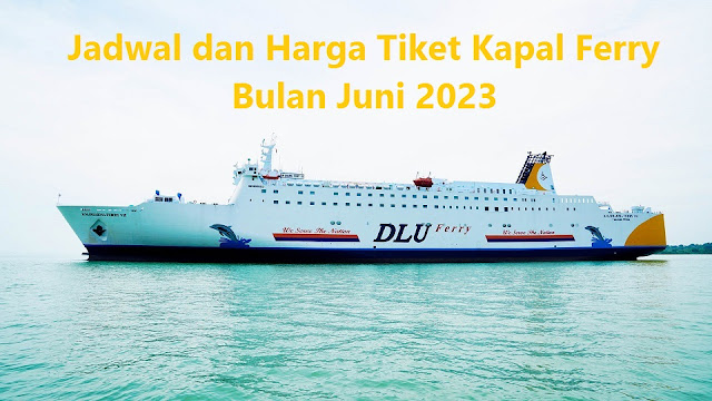 Jadwal dan Harga Tiket Kapal Ferry Bulan Juni 2023