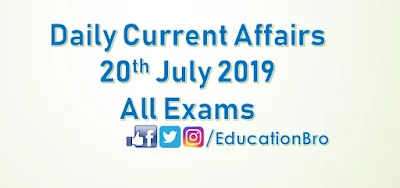 Daily Current Affairs 20th July 2019 For All Government Examinations