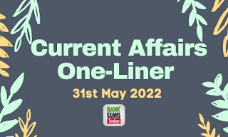 Current Affairs One-Liner: 31st May 2022